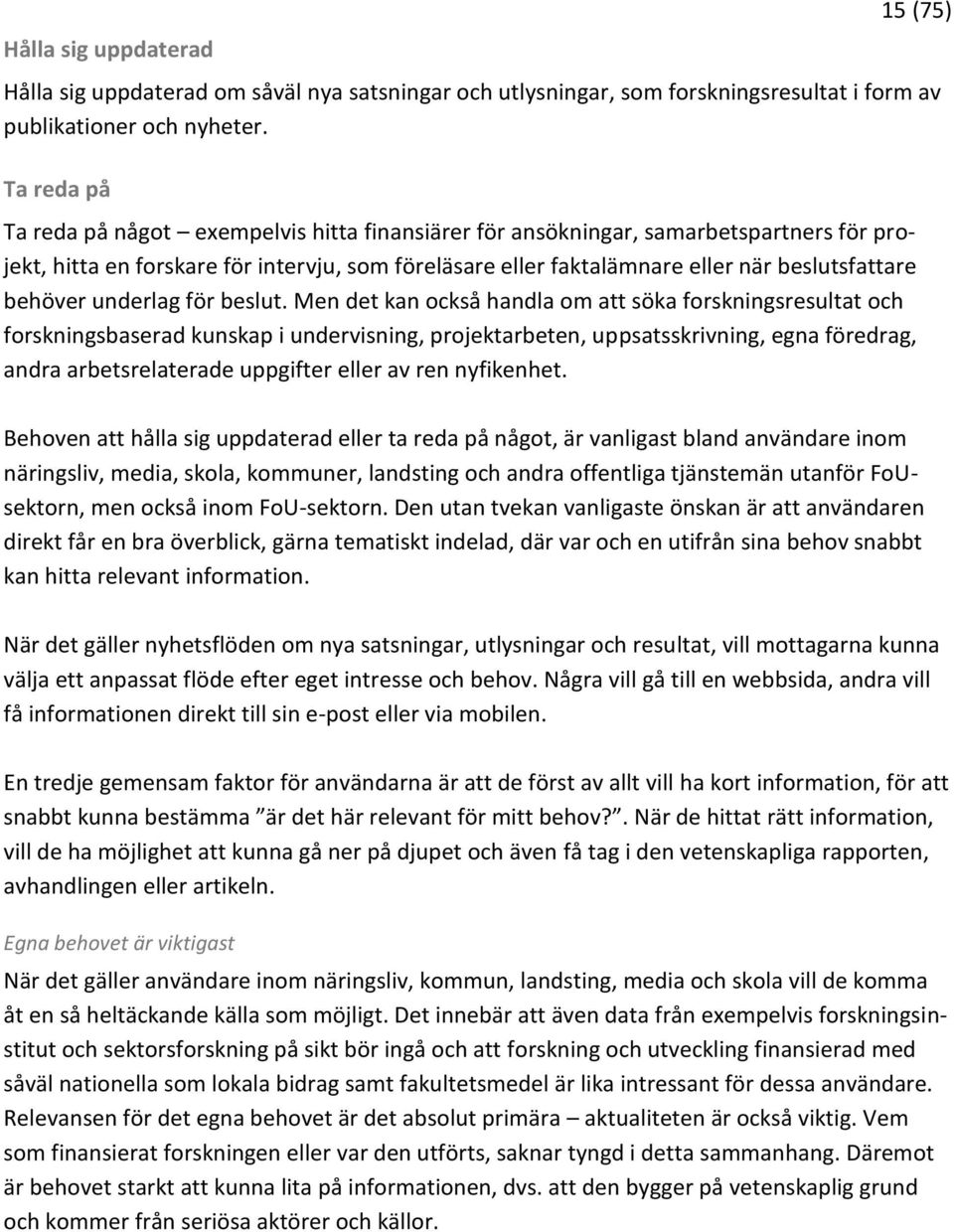 behöver underlag för beslut.