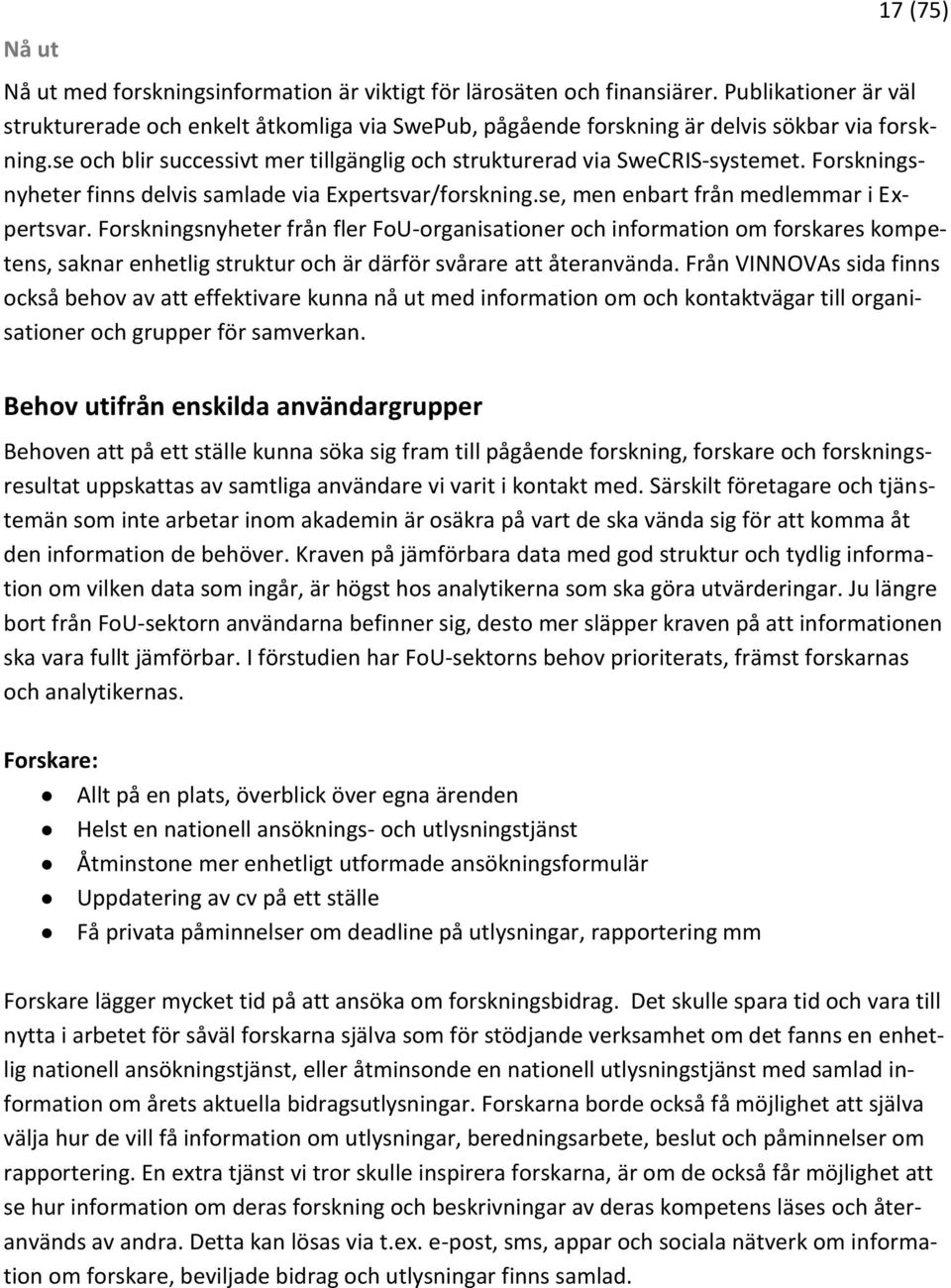 Forskningsnyheter finns delvis samlade via Expertsvar/forskning.se, men enbart från medlemmar i Expertsvar.