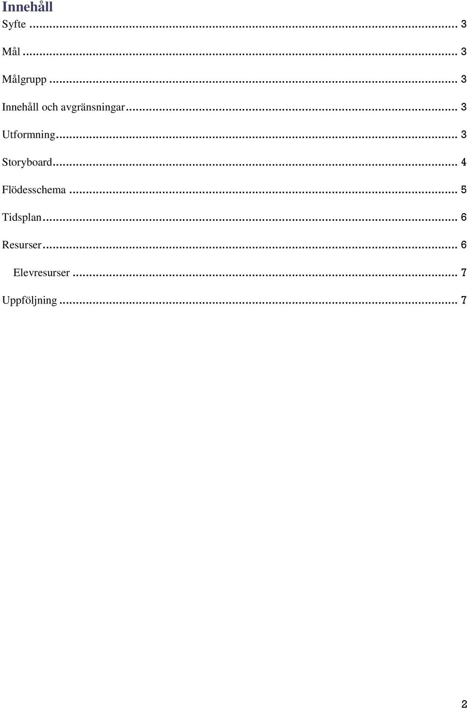 .. 3 Storyboard... 4 Flödesschema... 5 Tidsplan.