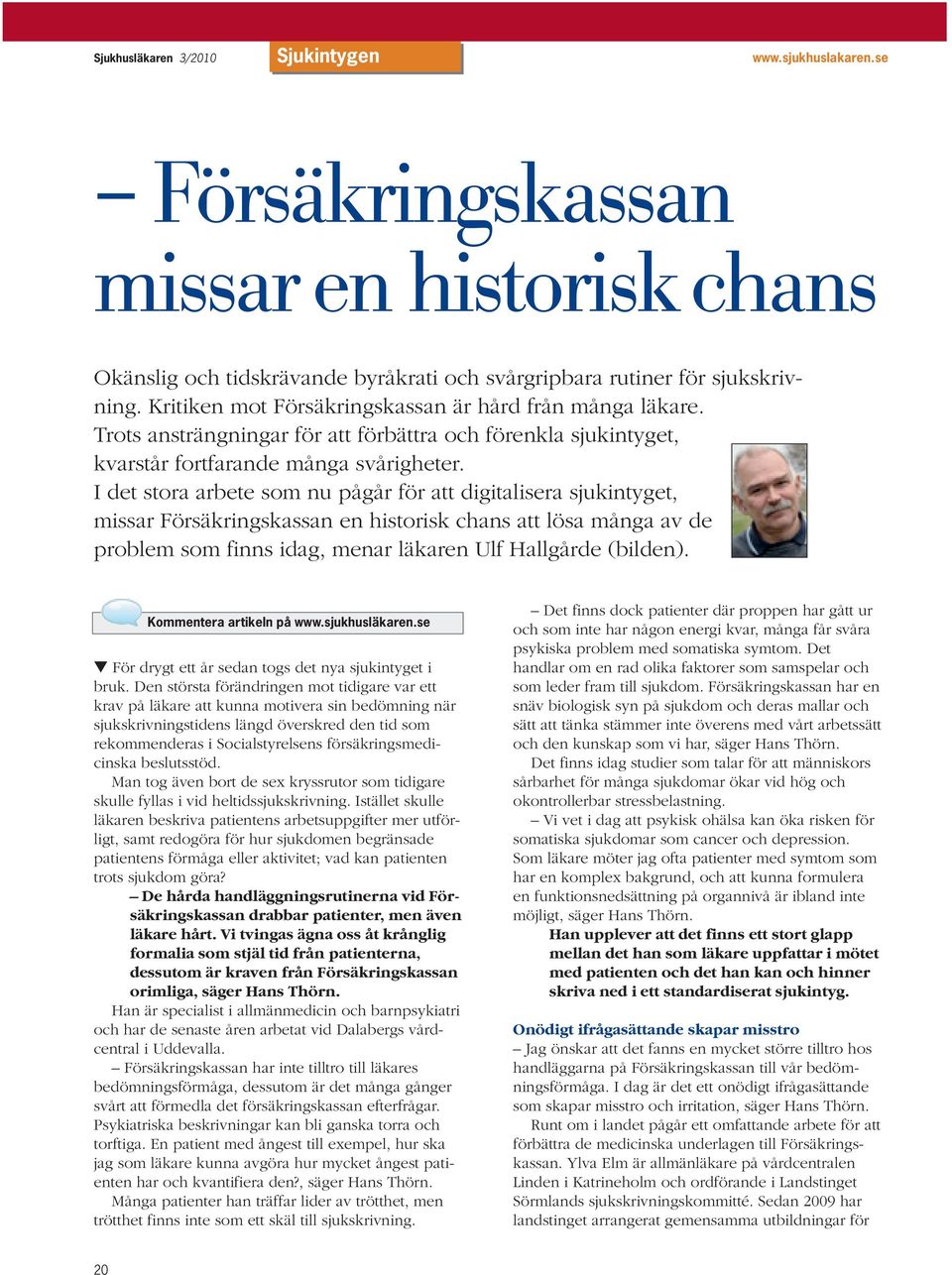I det stora arbete som nu pågår för att digitalisera sjukintyget, missar Försäkringskassan en historisk chans att lösa många av de problem som finns idag, menar läkaren Ulf Hallgårde (bilden).