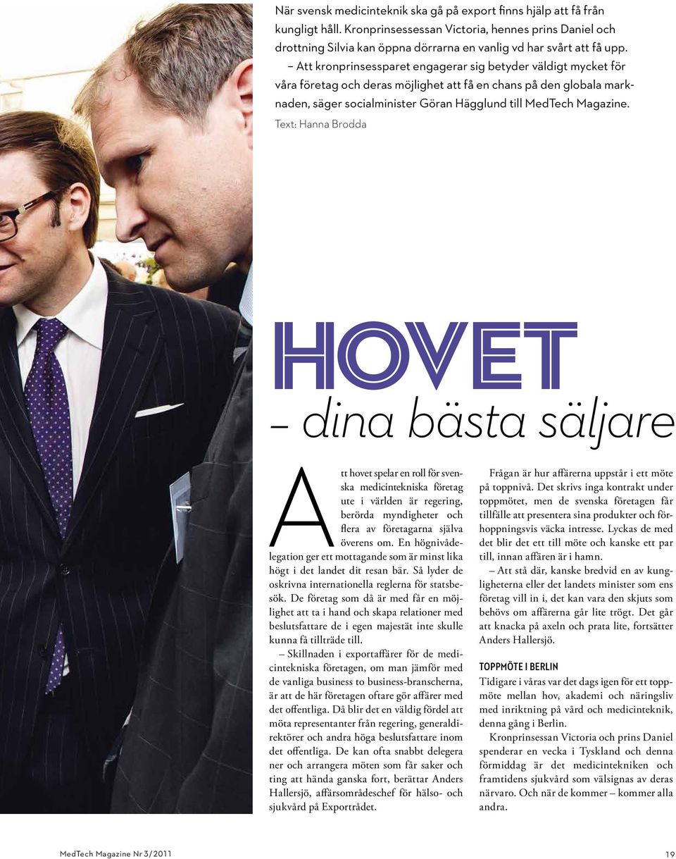 Att kronprinsessparet engagerar sig betyder väldigt mycket för våra företag och deras möjlighet att få en chans på den globala marknaden, säger socialminister Göran Hägglund till MedTech Magazine.