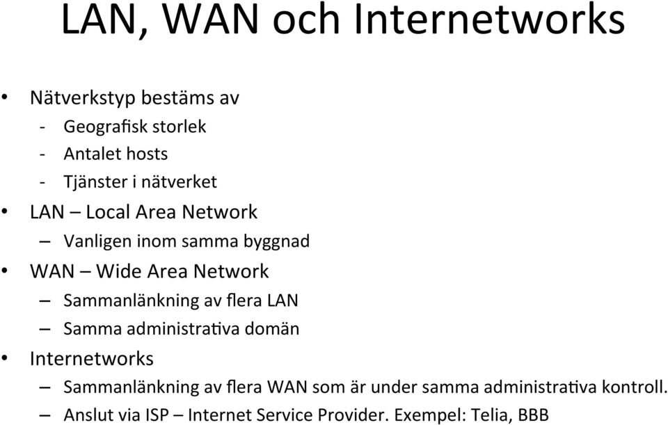 Sammanlänkning av flera LAN Samma administra;va domän Internetworks Sammanlänkning av flera WAN