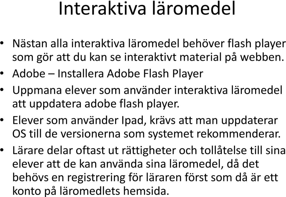 Elever som använder Ipad, krävs att man uppdaterar OS till de versionerna som systemet rekommenderar.