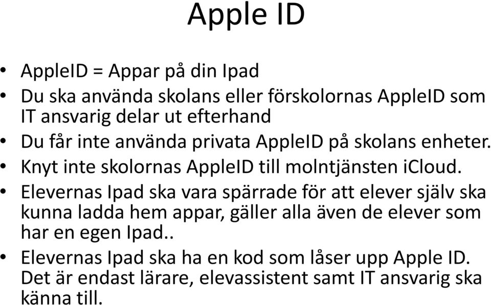 Elevernas Ipad ska vara spärrade för att elever själv ska kunna ladda hem appar, gäller alla även de elever som har en