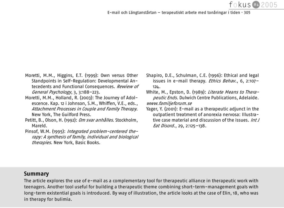 (2003): The Journey of Adolescence. Kap. 12 i Johnson, S.M., Whiffen, V.E., eds., Attachment Processes in Couple and Family Therapy. New York, The Guilford Press. Petitt, B., Olson, H.