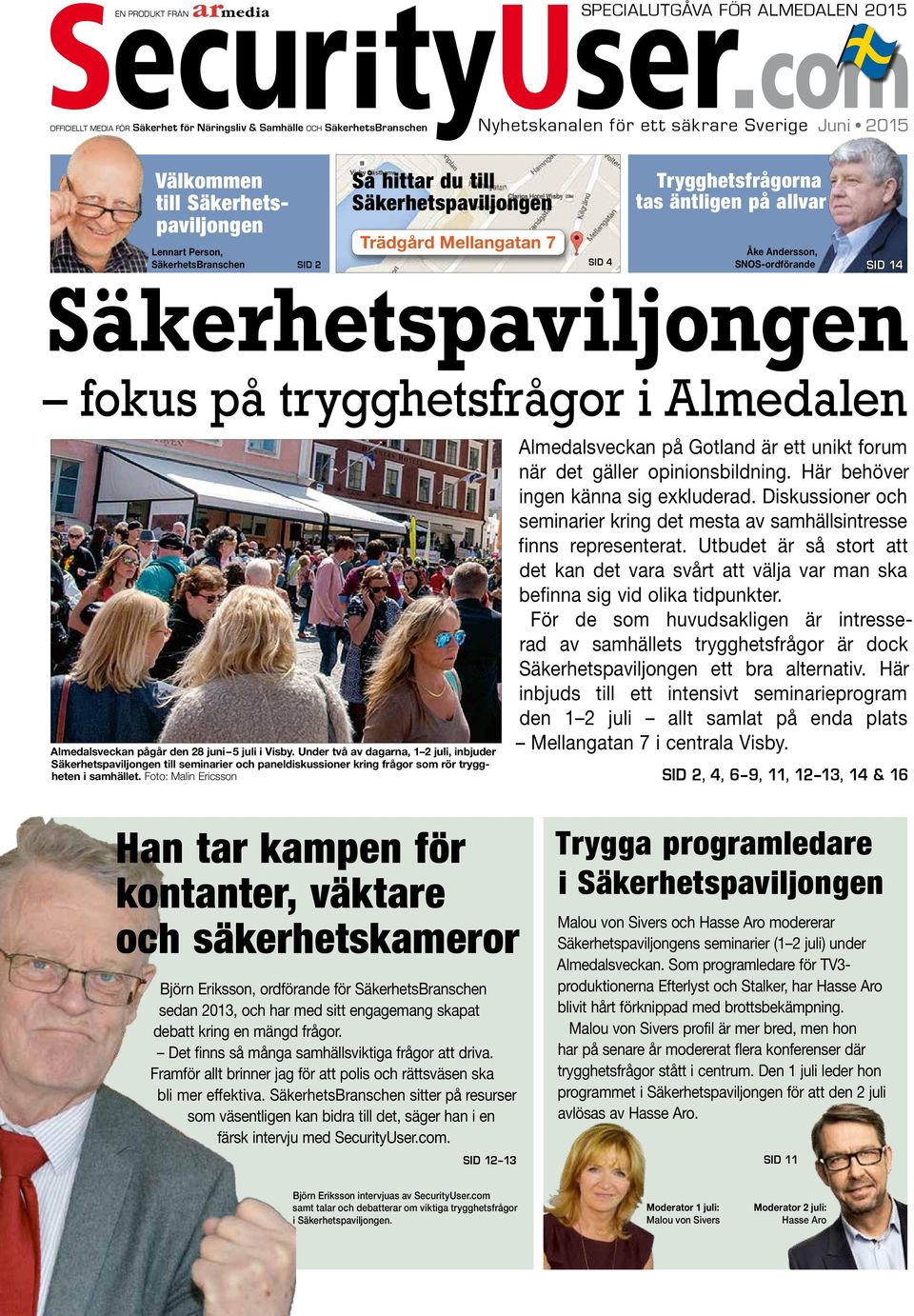 Andersson, SNOS-ordförande SID 14 fokus på trygghetsfrågor i Almedalen Almedalsveckan på Gotland är ett unikt forum när det gäller opinionsbildning. Här behöver ingen känna sig exkluderad.