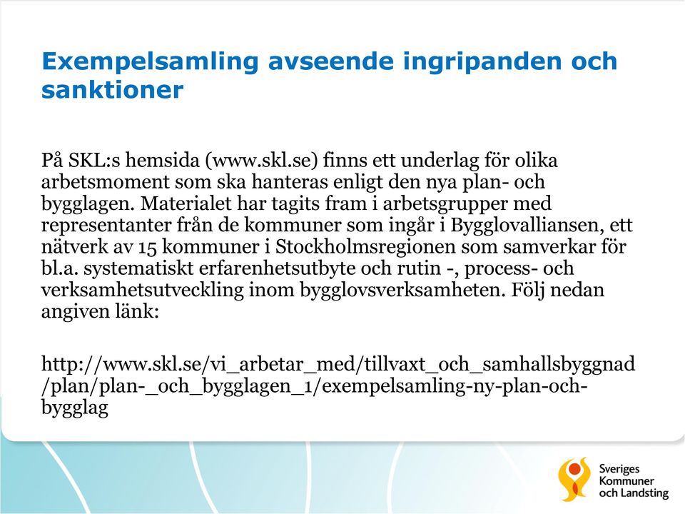 Materialet har tagits fram i arbetsgrupper med representanter från de kommuner som ingår i Bygglovalliansen, ett nätverk av 15 kommuner i