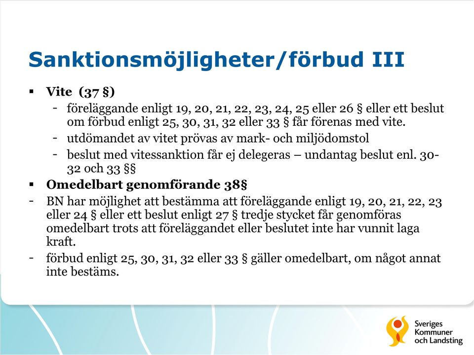 30-32 och 33 Omedelbart genomförande 38 - BN har möjlighet att bestämma att föreläggande enligt 19, 20, 21, 22, 23 eller 24 eller ett beslut enligt 27 tredje