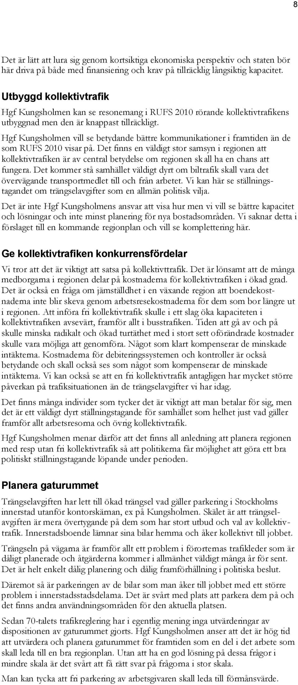 Hgf Kungsholmen vill se betydande bättre kommunikationer i framtiden än de som RUFS 2010 visar på.