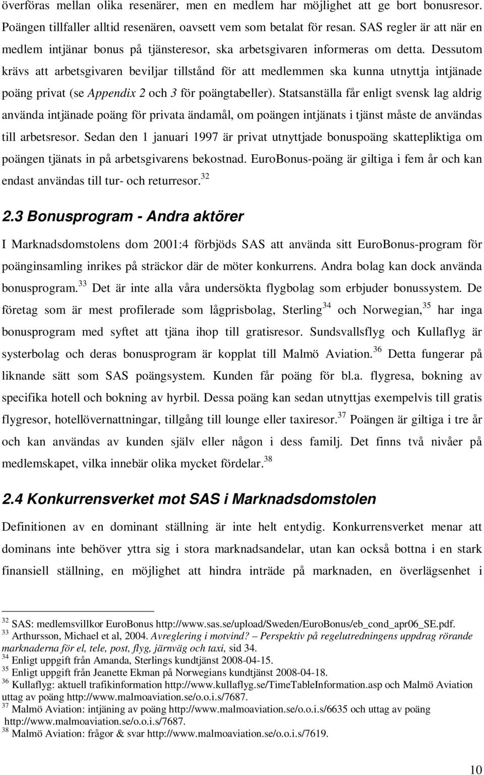 Dessutom krävs att arbetsgivaren beviljar tillstånd för att medlemmen ska kunna utnyttja intjänade poäng privat (se Appendix 2 och 3 för poängtabeller).