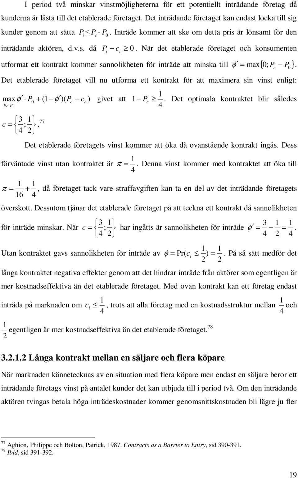 När det etablerade företaget och konsumenten i i utformat ett kontrakt kommer sannolikheten för inträde att minska till = max{ 0; P e P } φ.