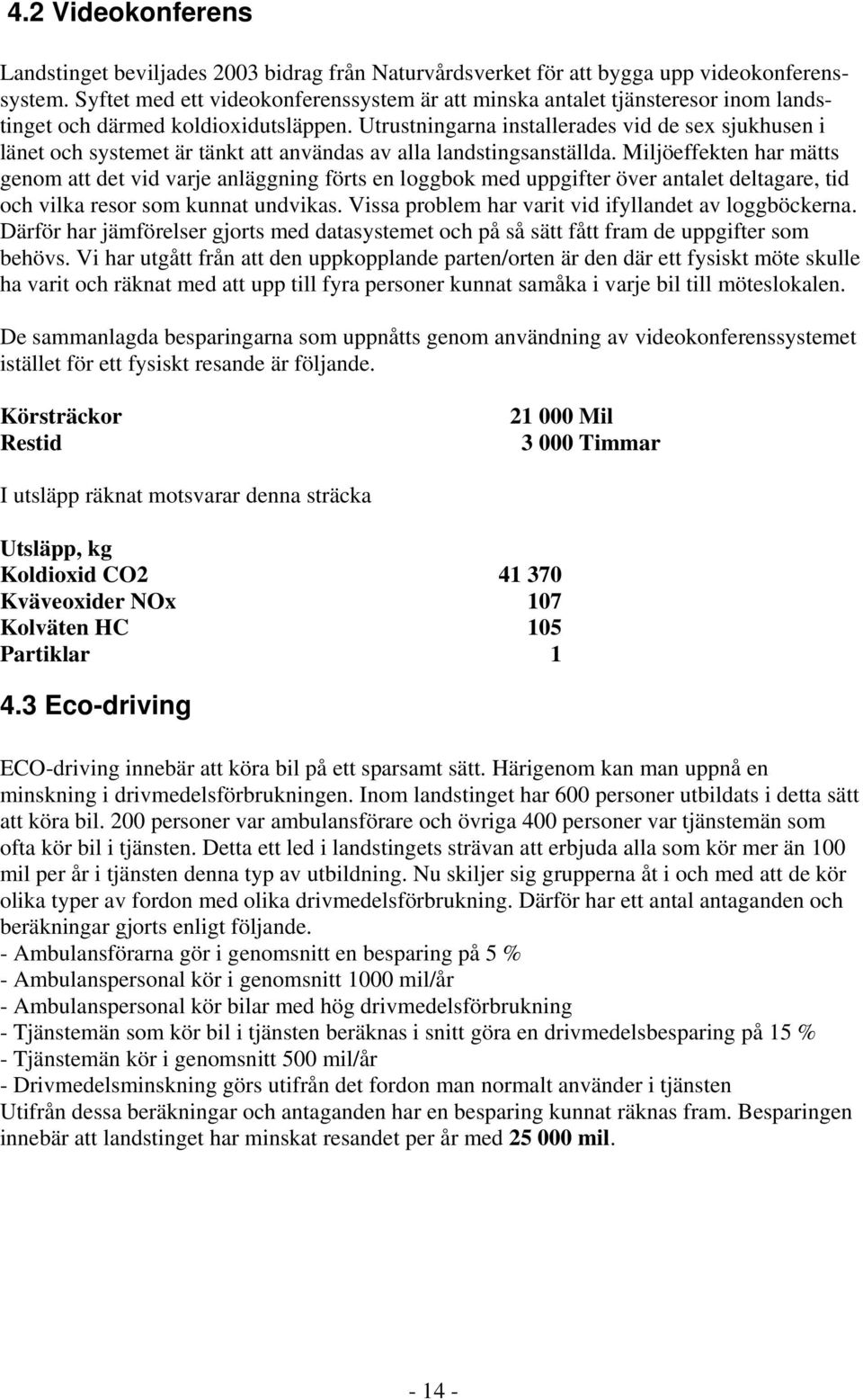 Utrustningarna installerades vid de sex sjukhusen i länet och systemet är tänkt att användas av alla landstingsanställda.