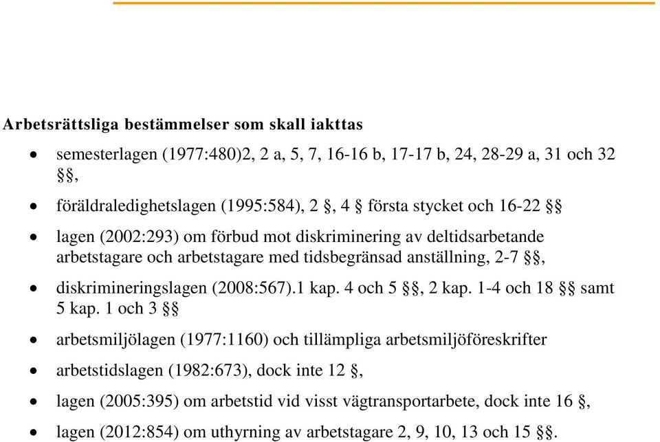 diskrimineringslagen (2008:567).1 kap. 4 och 5, 2 kap. 1-4 och 18 samt 5 kap.