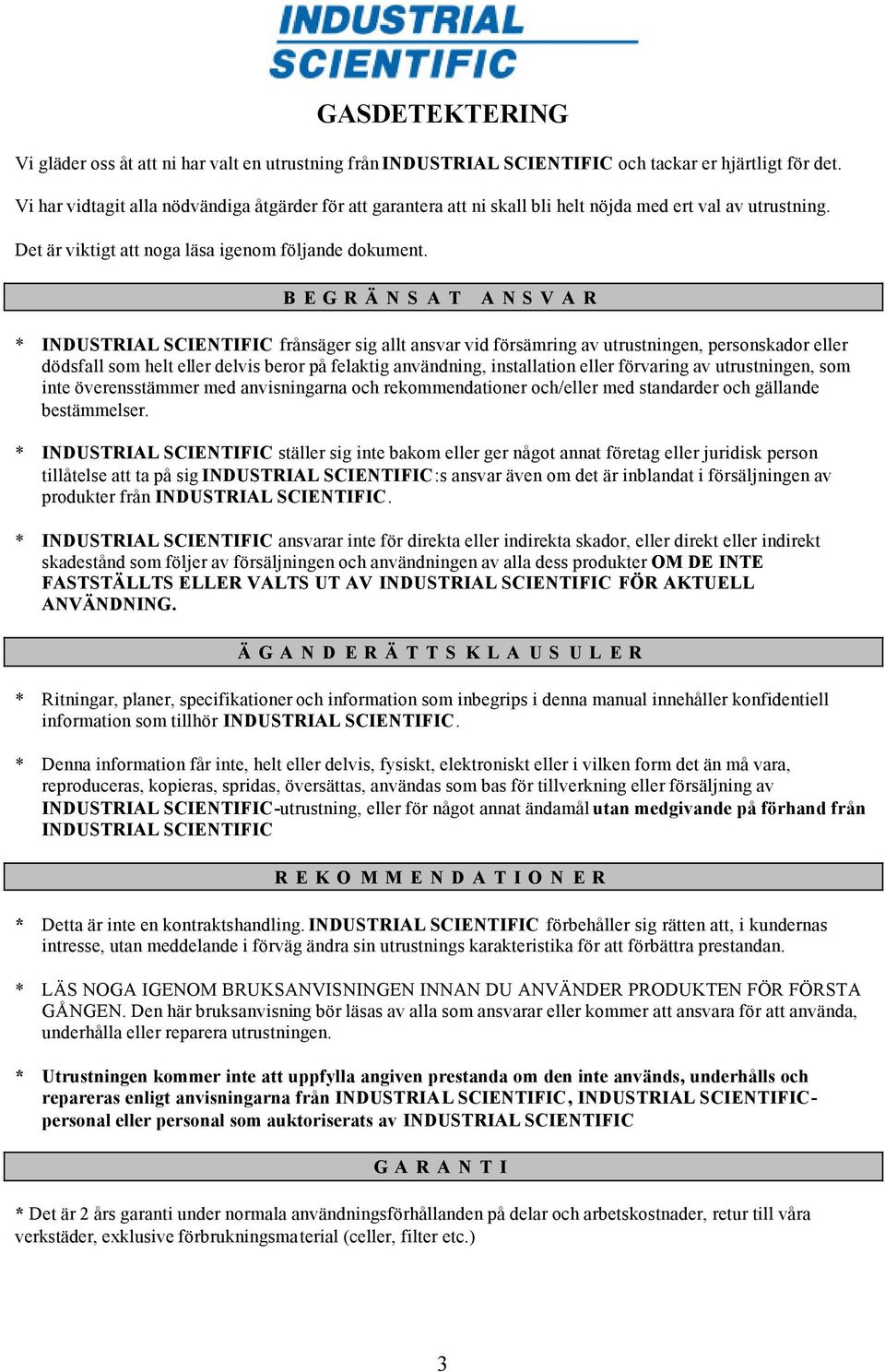 B E G R Ä N S A T A N S V A R * INDUSTRIAL SCIENTIFIC frånsäger sig allt ansvar vid försämring av utrustningen, personskador eller dödsfall som helt eller delvis beror på felaktig användning,
