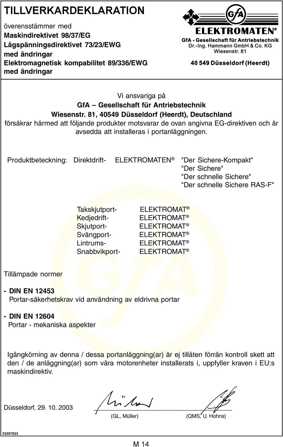 81, 40549 Düsseldorf (Heerdt), Deutschland försäkrar härmed att följande produkter motsvarar de ovan angivna EG-direktiven och är avsedda att installeras i portanläggningen.