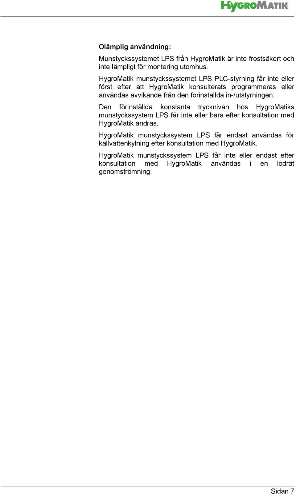 in-/utstyrningen. Den förinställda konstanta trycknivån hos HygroMatiks munstyckssystem LPS får inte eller bara efter konsultation med HygroMatik ändras.