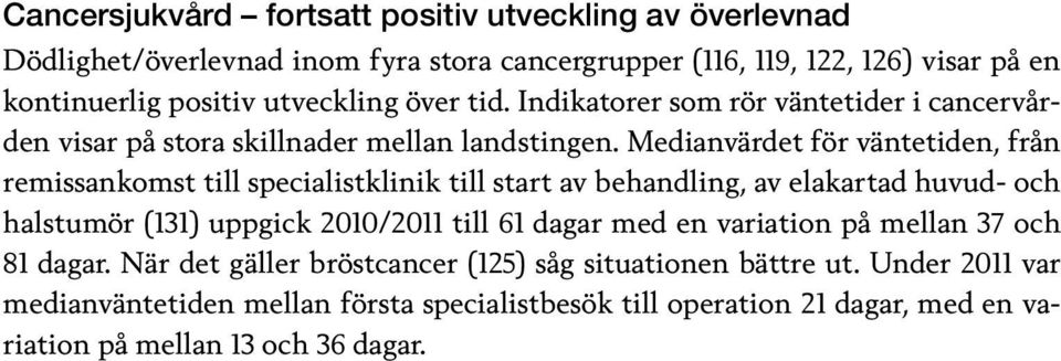 Medianvärdet för väntetiden, från remissankomst till specialistklinik till start av behandling, av elakartad huvud- och halstumör (131) uppgick 2010/2011 till 61 dagar