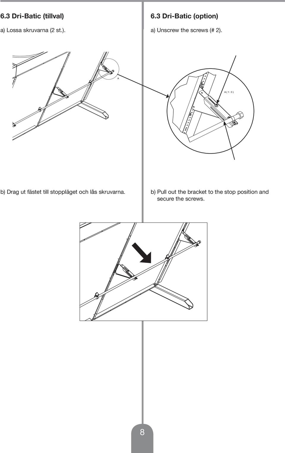 A ( 1 : ) A A ( 1 : ) A b) Drag ut fästet till stoppläget och