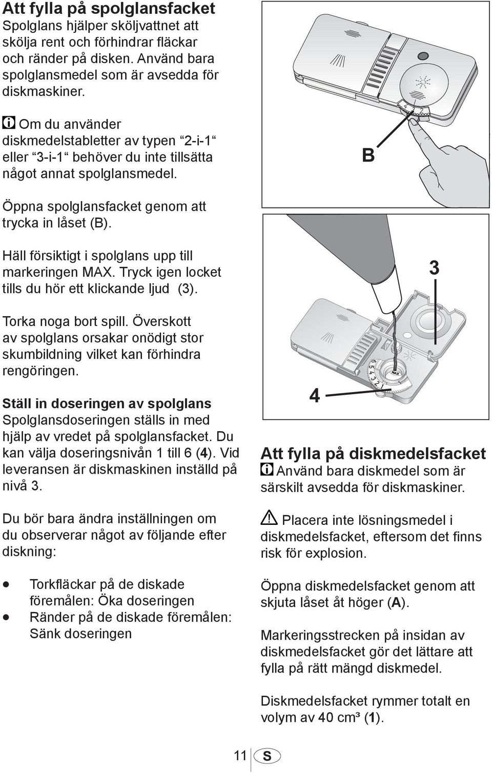 Häll försiktigt i spolglans upp till markeringen MAX. Tryck igen locket tills du hör ett klickande ljud (3). Torka noga bort spill.