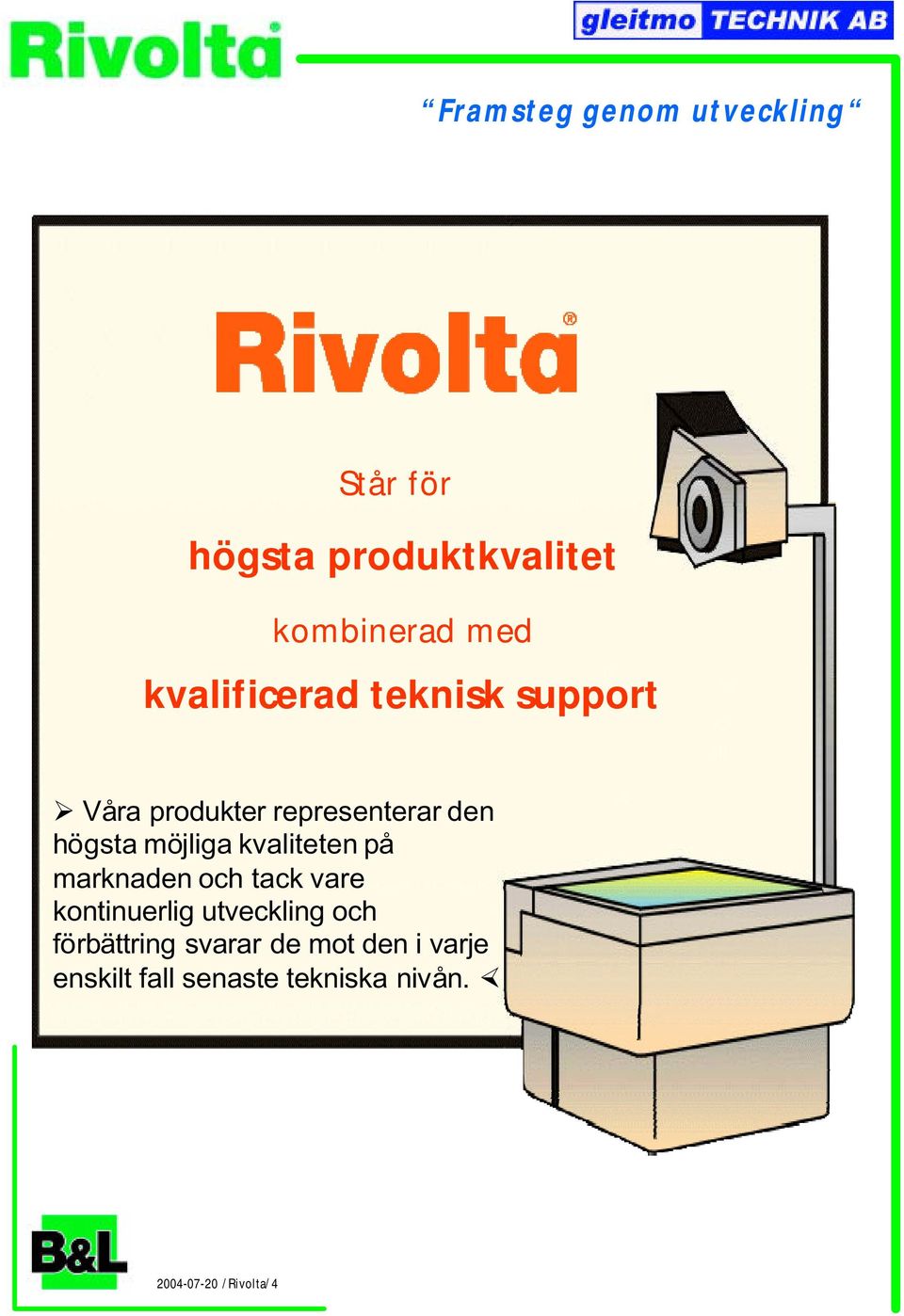 kvaliteten på marknaden och tack vare kontinuerlig utveckling och förbättring