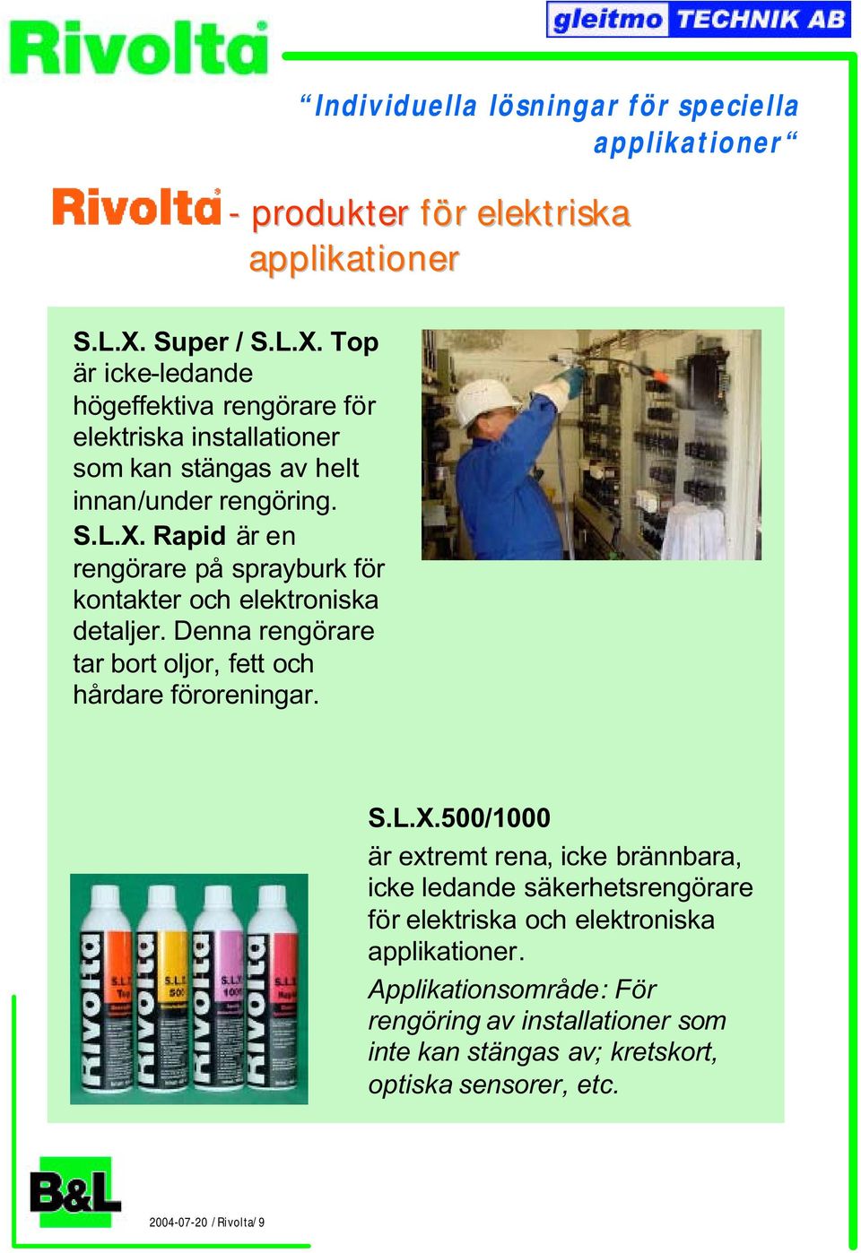 500/1000 är extremt rena, icke brännbara, icke ledande säkerhetsrengörare för elektriska och elektroniska applikationer.