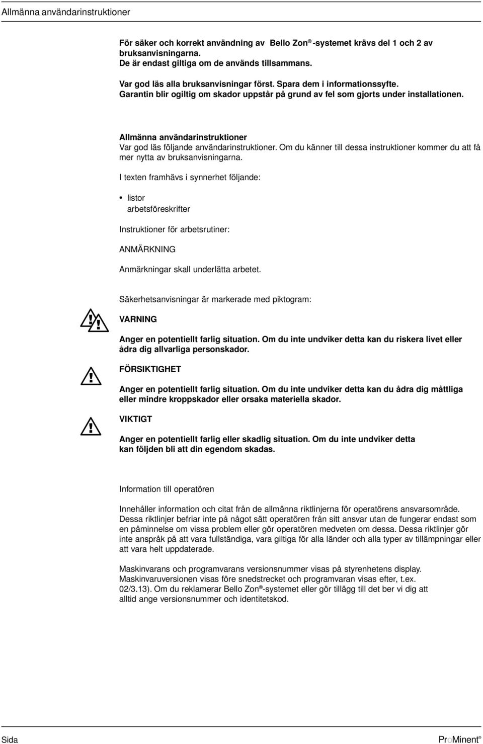 s Allmänna användarinstruktioner Var god läs följande användarinstruktioner. Om du känner till dessa instruktioner kommer du att få mer nytta av bruksanvisningarna.