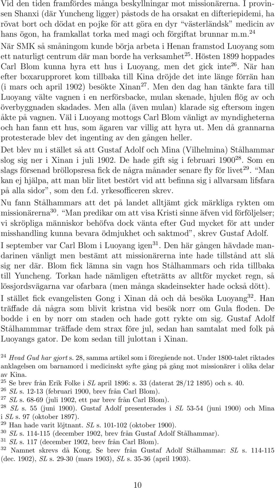 och förgiftat brunnar m.m. 24 När SMK så småningom kunde börja arbeta i Henan framstod Luoyang som ett naturligt centrum där man borde ha verksamhet 25.