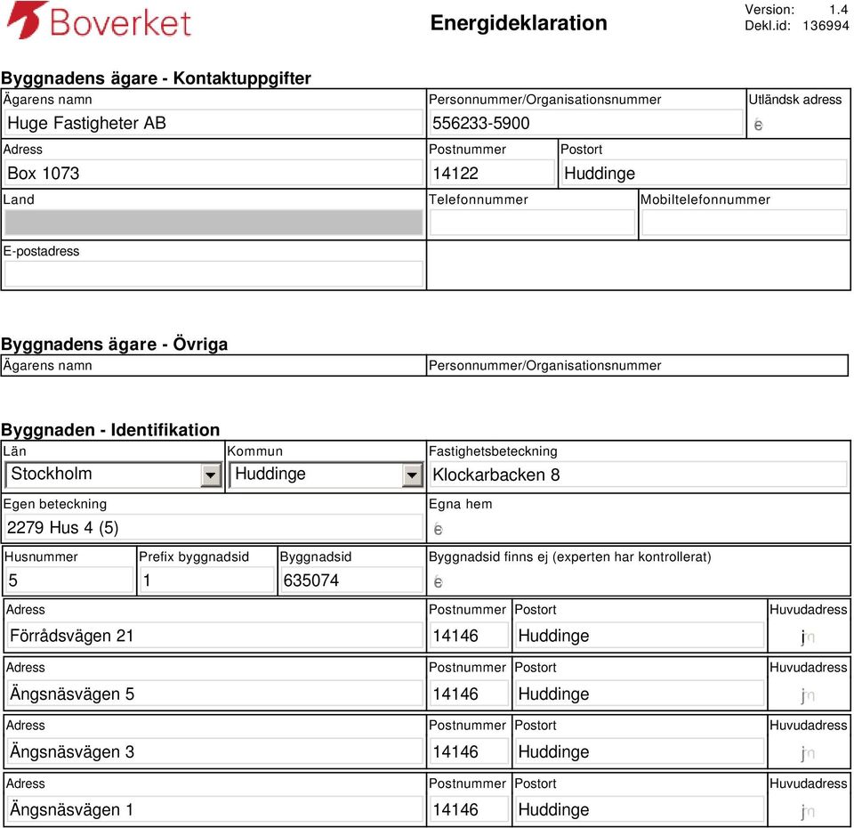 14122 Utländsk adress gfedc Land Telefonnummer Mobiltelefonnummer E-postadress Byggnadens ägare - Övriga Ägarens namn Personnummer/Organisationsnummer Byggnaden