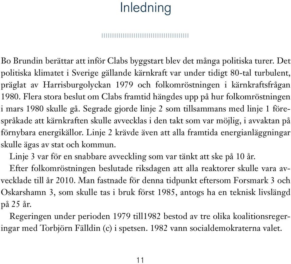 Flera stora beslut om Clabs framtid hängdes upp på hur folkomröstningen i mars 1980 skulle gå.