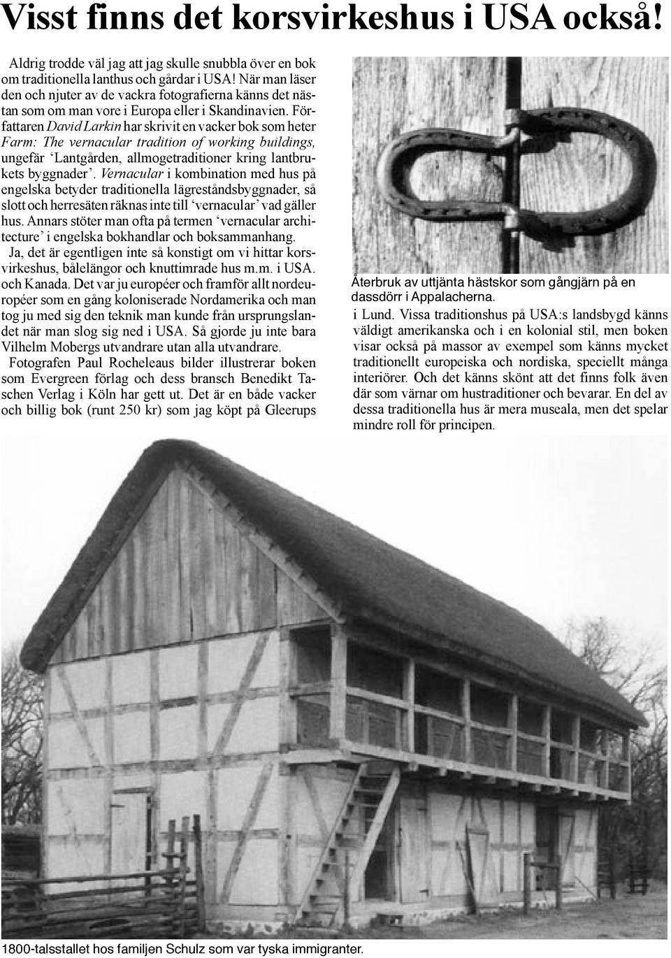 Författaren David Larkin har skrivit en vacker bok som heter Farm: The vernacular tradition of working buildings, ungefär Lantgården, allmogetraditioner kring lantbrukets byggnader.