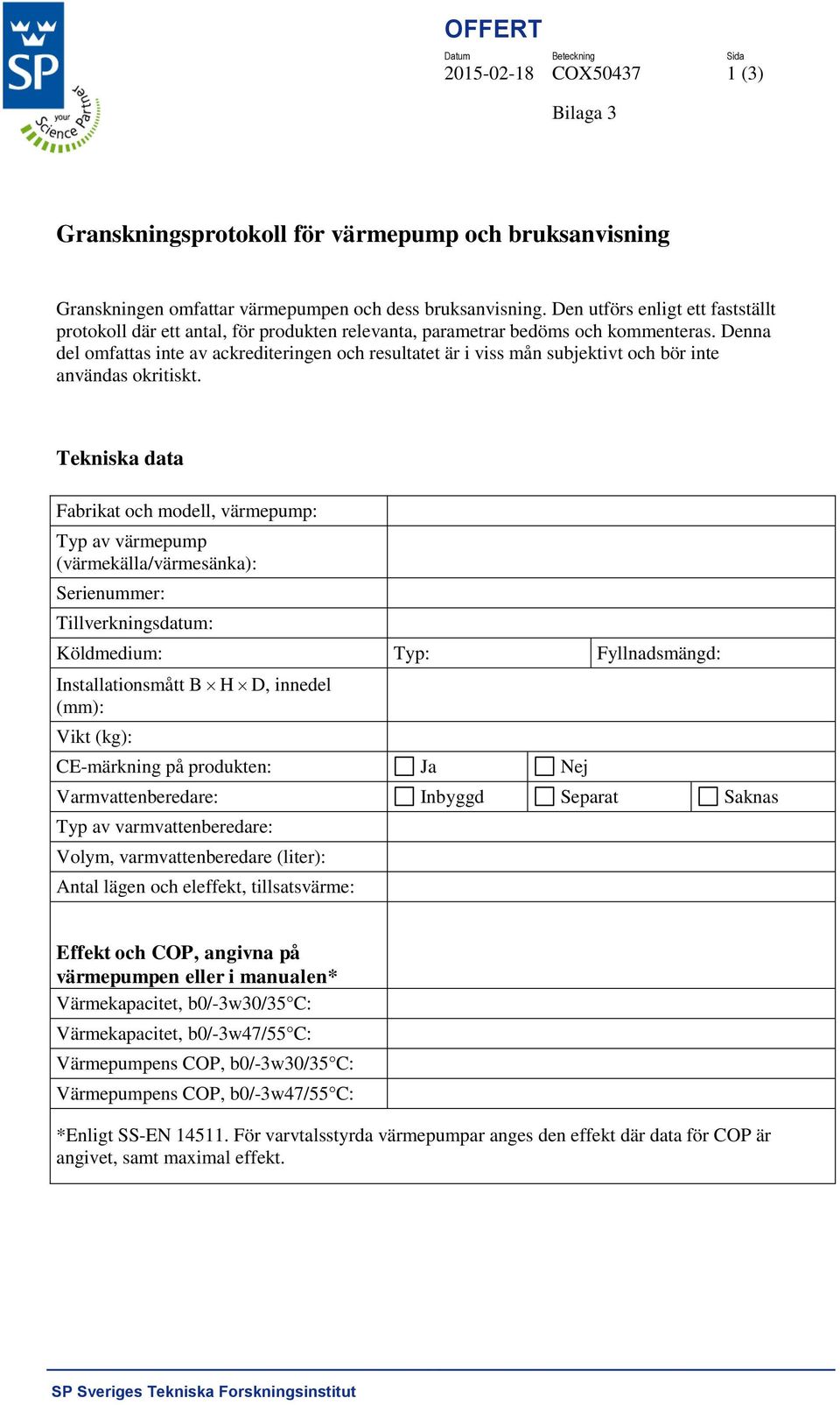 Denna del omfattas inte av ackrediteringen och resultatet är i viss mån subjektivt och bör inte användas okritiskt.