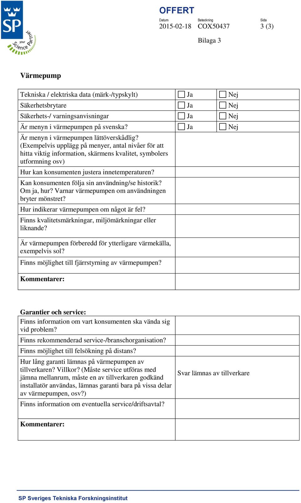 (Exempelvis upplägg på menyer, antal nivåer för att hitta viktig information, skärmens kvalitet, symbolers utformning osv) Hur kan konsumenten justera innetemperaturen?