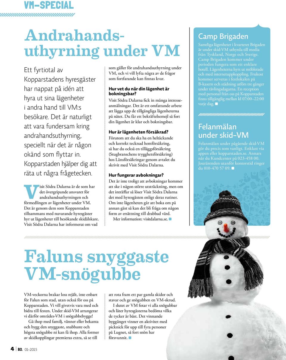 Visit Södra Dalarna är de som har det övergripande ansvaret för andrahandsuthyrningen och förmedlingen av lägenheter under VM.