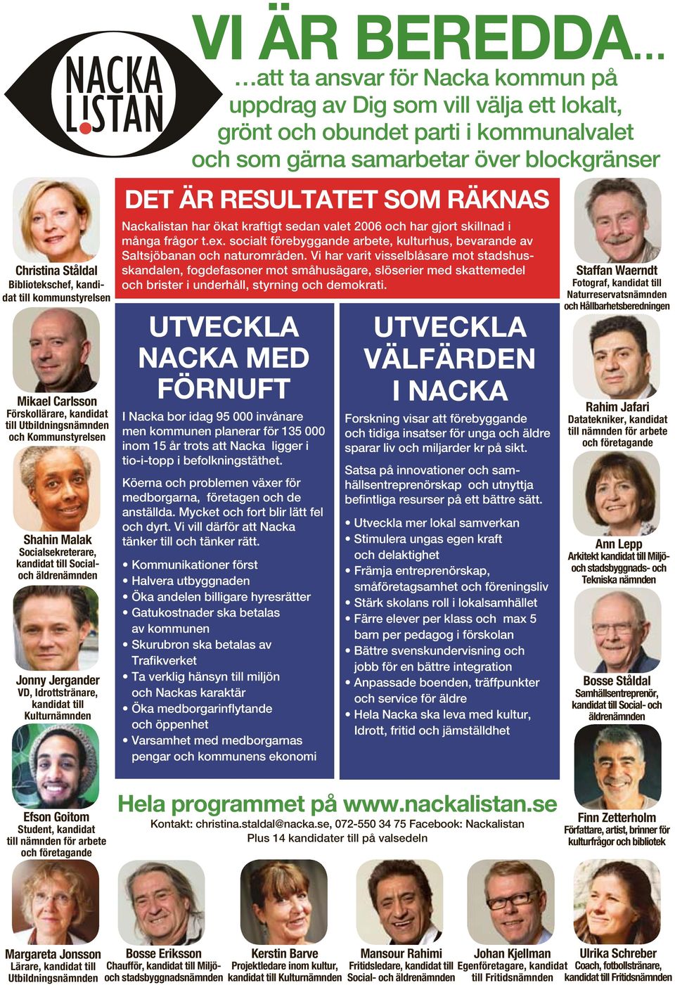 parti i kommunalvalet och som gärna samarbetar över blockgränser DET ÄR RESULTATET SOM RÄKNAS Nackalistan har ökat kraftigt sedan valet 2006 och har gjort skillnad i många frågor t.ex.