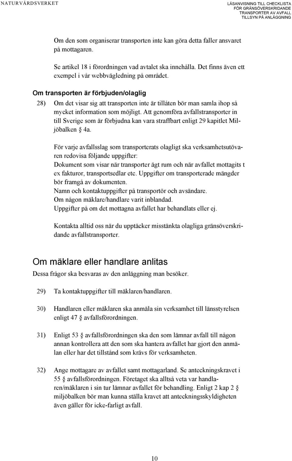 Om transporten är förbjuden/olaglig 28) Om det visar sig att transporten inte är tillåten bör man samla ihop så mycket information som möjligt.