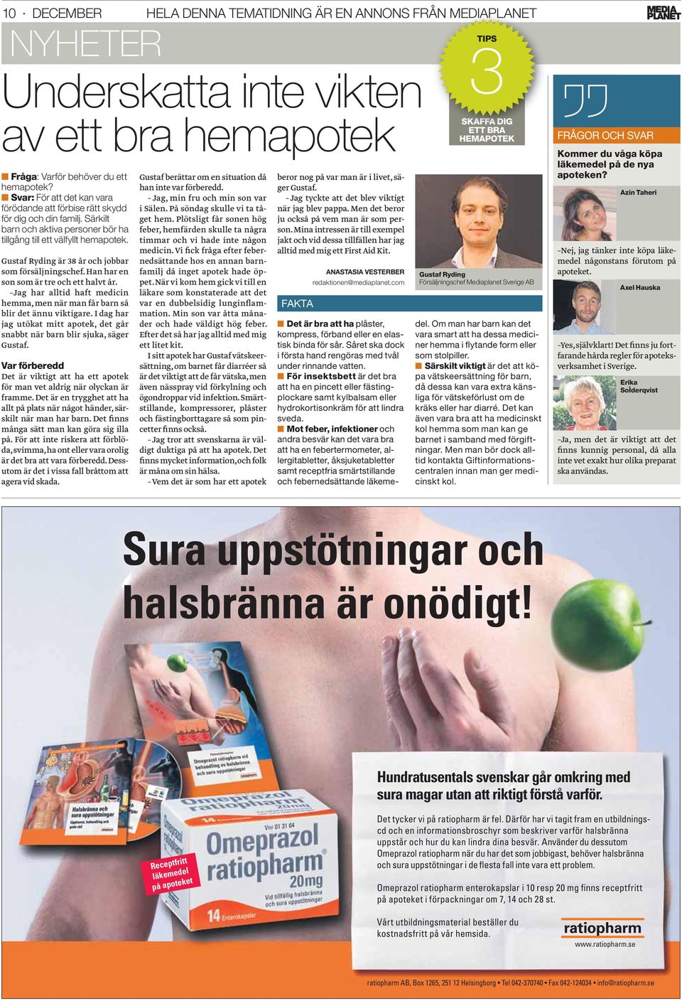 Gustaf Ryding är 38 år och jobbar som försäljningschef. Han har en son som är tre och ett halvt år. Jag har alltid haft medicin hemma, men när man får barn så blir det ännu viktigare.