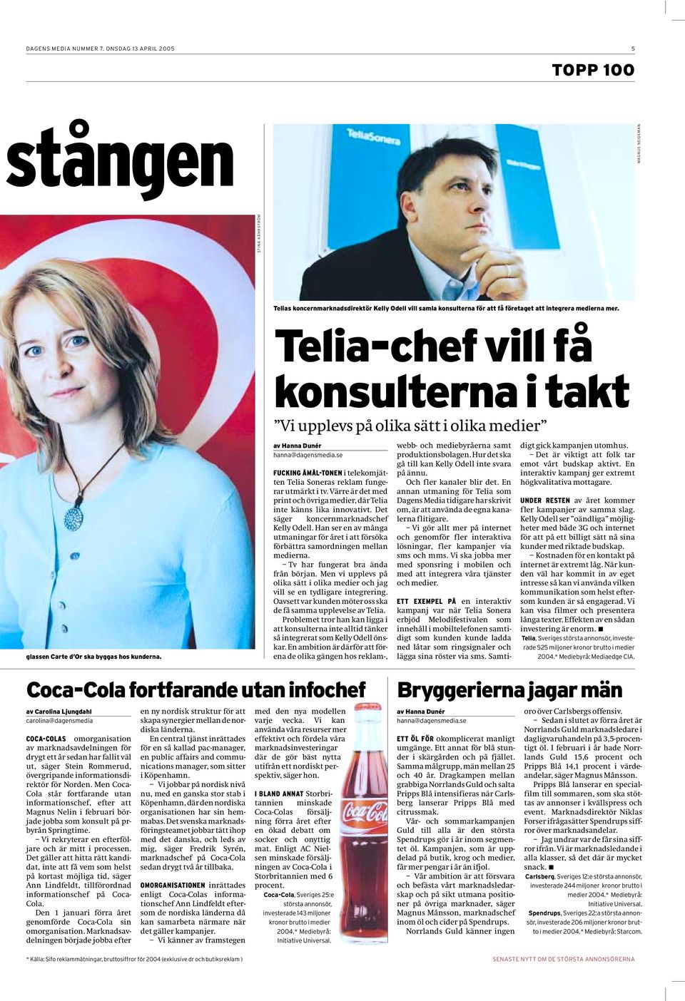 Telia-chef vill få konsulterna i takt glassen Carte d Or ska byggas hos kunderna. Vi upplevs på olika sätt i olika medier av Hanna Dunér hanna@dagensmedia.