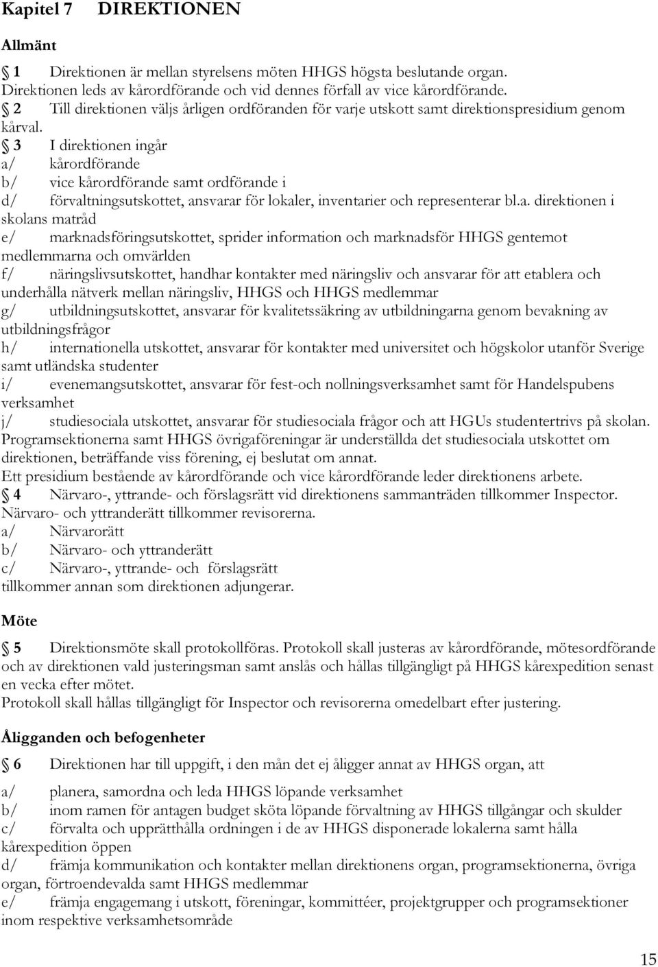 3 I direktionen ingår a/