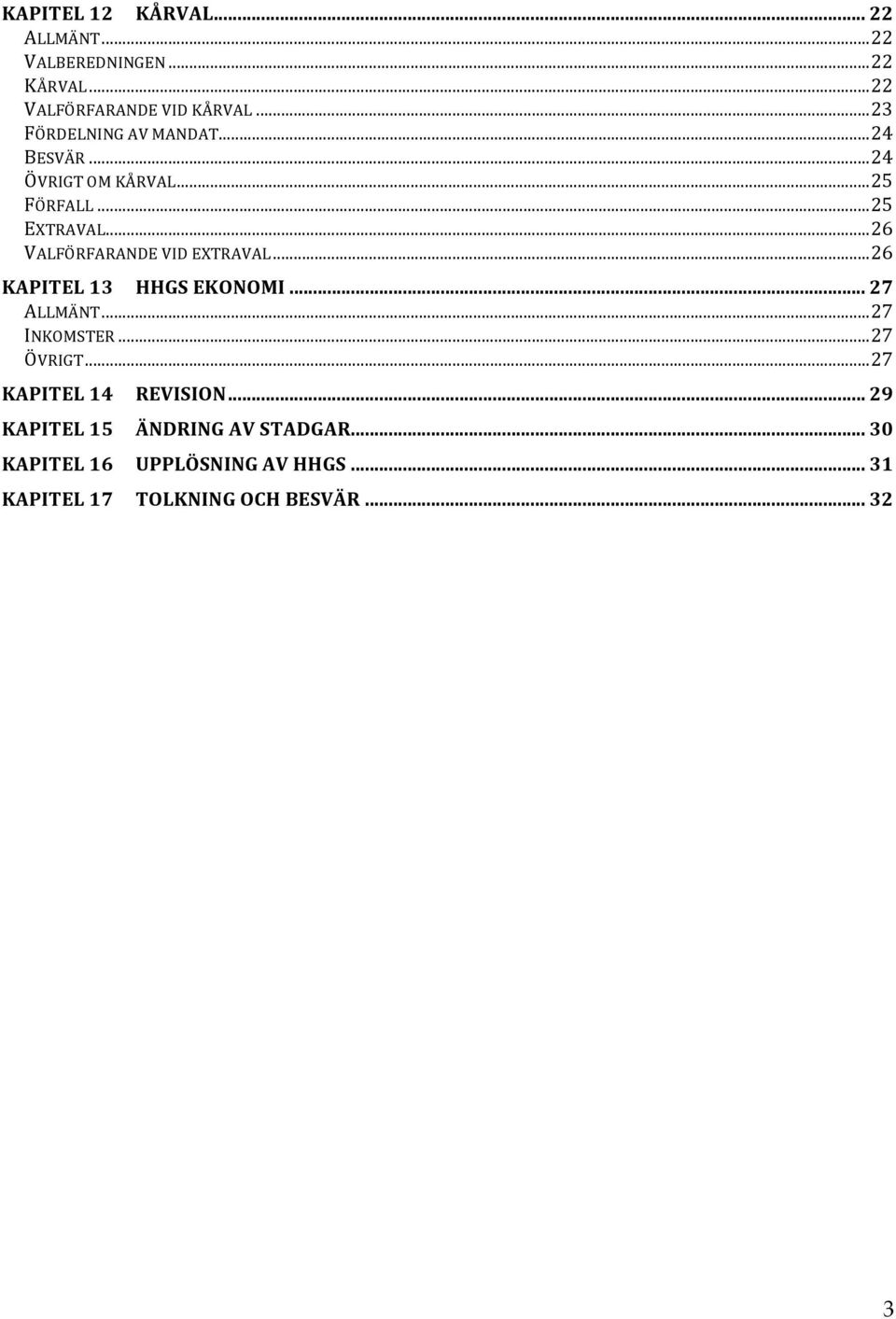 .. 26 VALFÖRFARANDE VID EXTRAVAL... 26 KAPITEL 13 HHGS EKONOMI... 27 ALLMÄNT... 27 INKOMSTER... 27 ÖVRIGT.