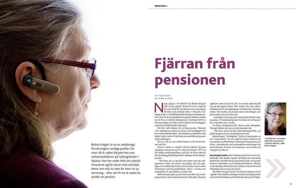 Hon har under hela sitt yrkesliv intresserat sig för elever med särskilda behov och står nu redo för ännu en ny utmaning efter att för tre år sedan ha ansökt om pension.