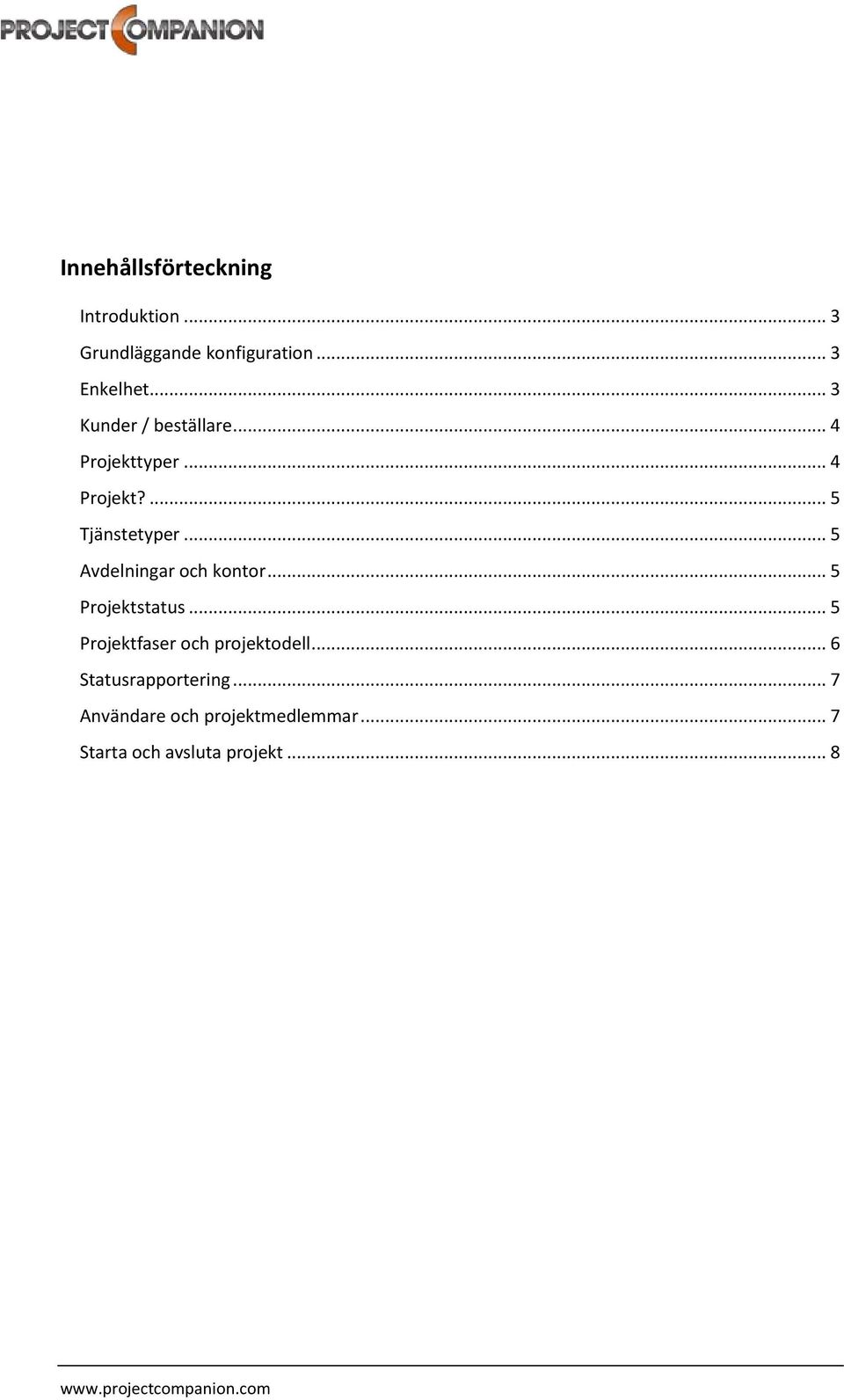 .. 5 Avdelningar och kontor... 5 Projektstatus... 5 Projektfaser och projektodell.