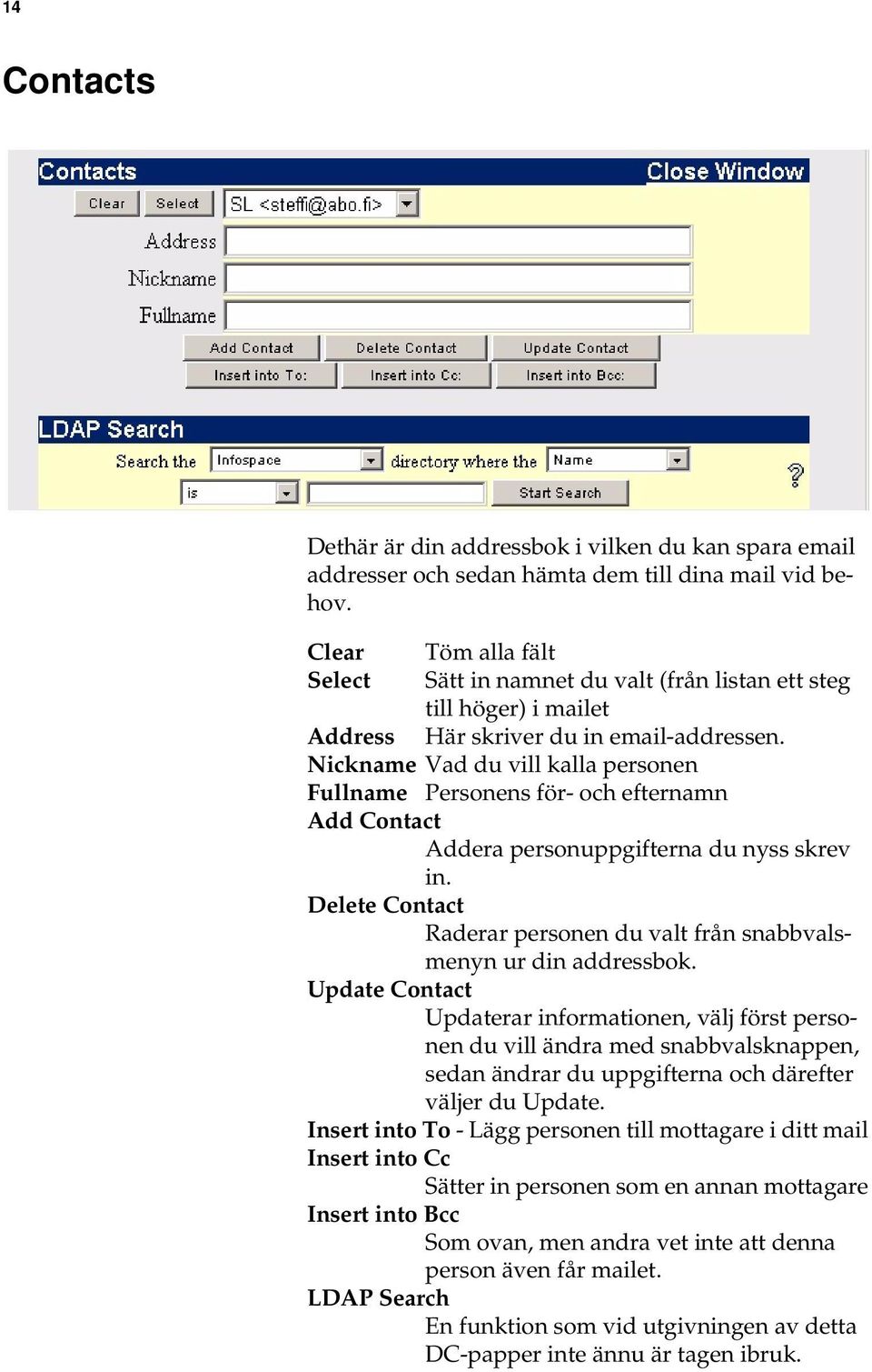 Nickname Vad du vill kalla personen Fullname Personens för- och efternamn Add Contact Addera personuppgifterna du nyss skrev in.