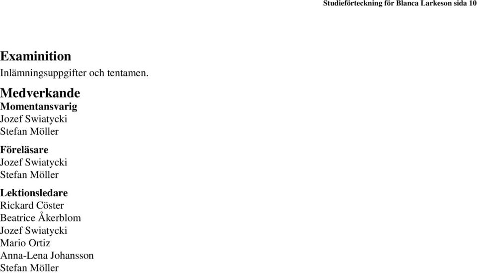 Medverkande Momentansvarig Jozef Swiatycki Stefan Möller Föreläsare Jozef
