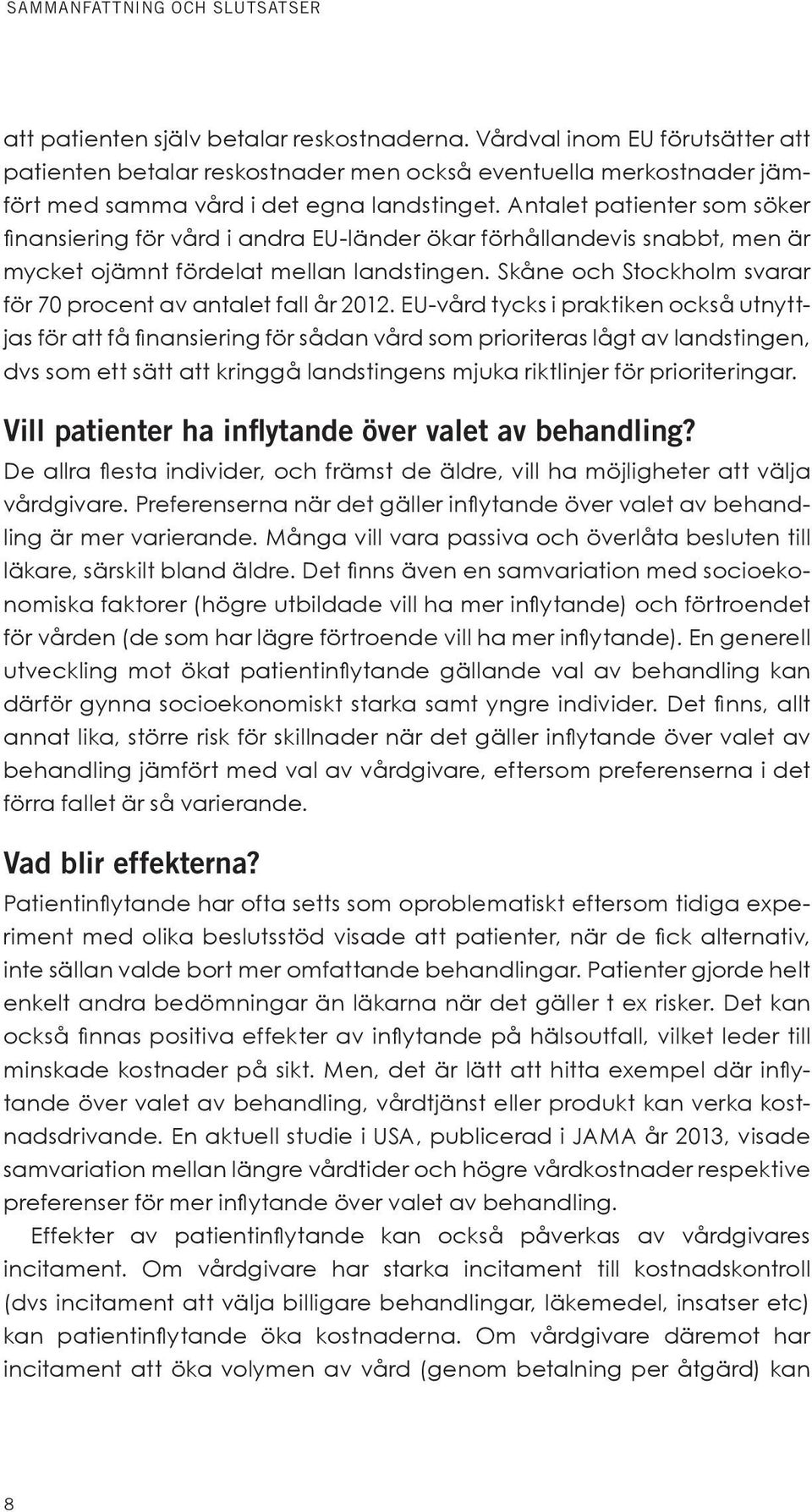 Antalet patienter som söker finansiering för vård i andra EU-länder ökar förhållandevis snabbt, men är mycket ojämnt fördelat mellan landstingen.