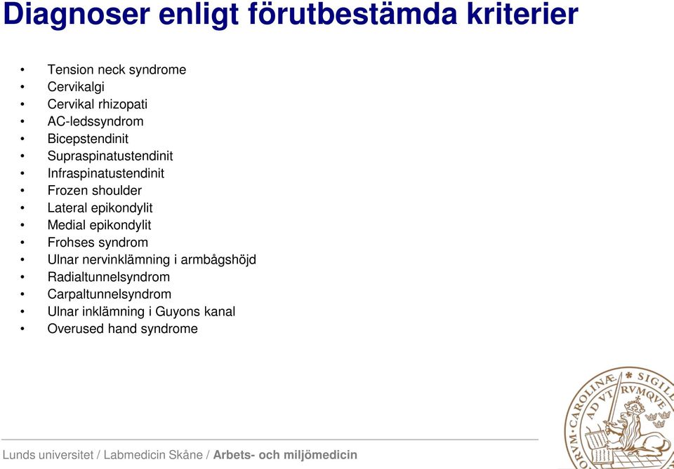 shoulder Lateral epikondylit Medial epikondylit Frohses syndrom Ulnar nervinklämning i