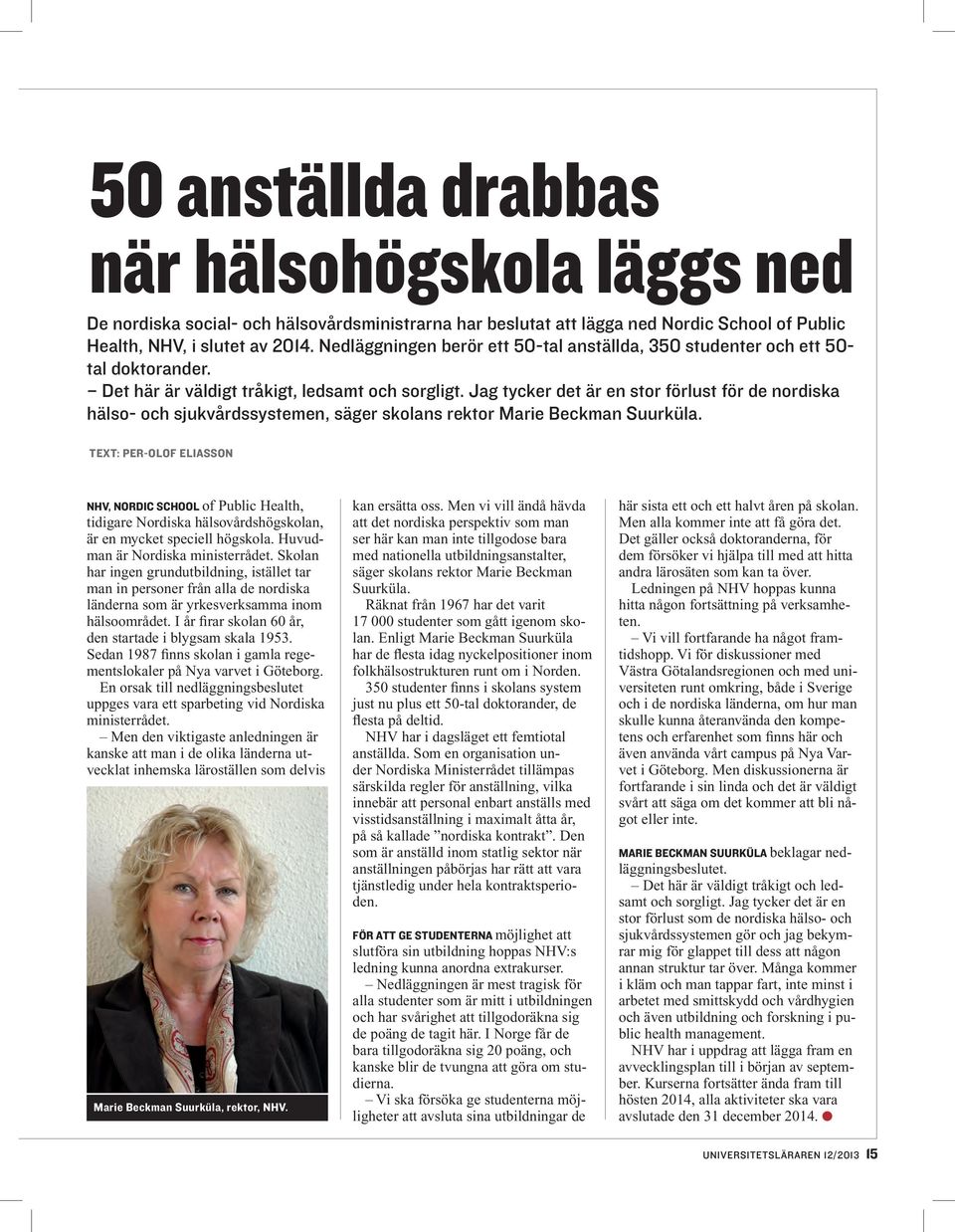 Jag tycker det är en stor förlust för de nordiska hälso- och sjukvårdssystemen, säger skolans rektor Marie Beckman Suurküla.