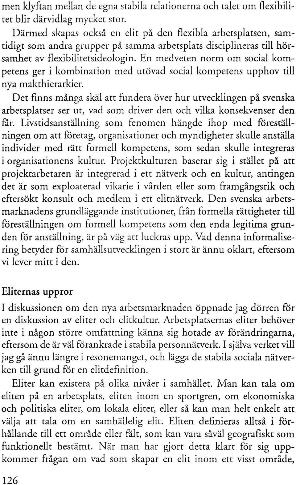 En medveten norm om social kompetens ger i kombination med utövad social kompetens upphov till nya makthierarkier.