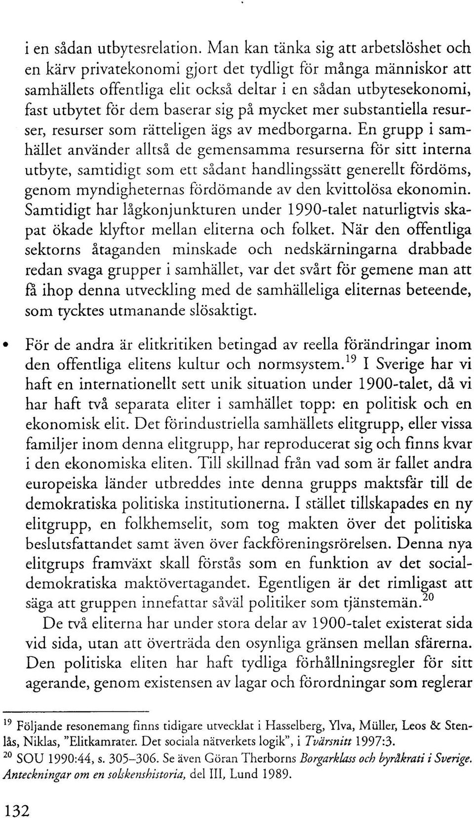 sig på mycket mer substantiella resurser, resurser som rätteligen ägs av medborgarna.