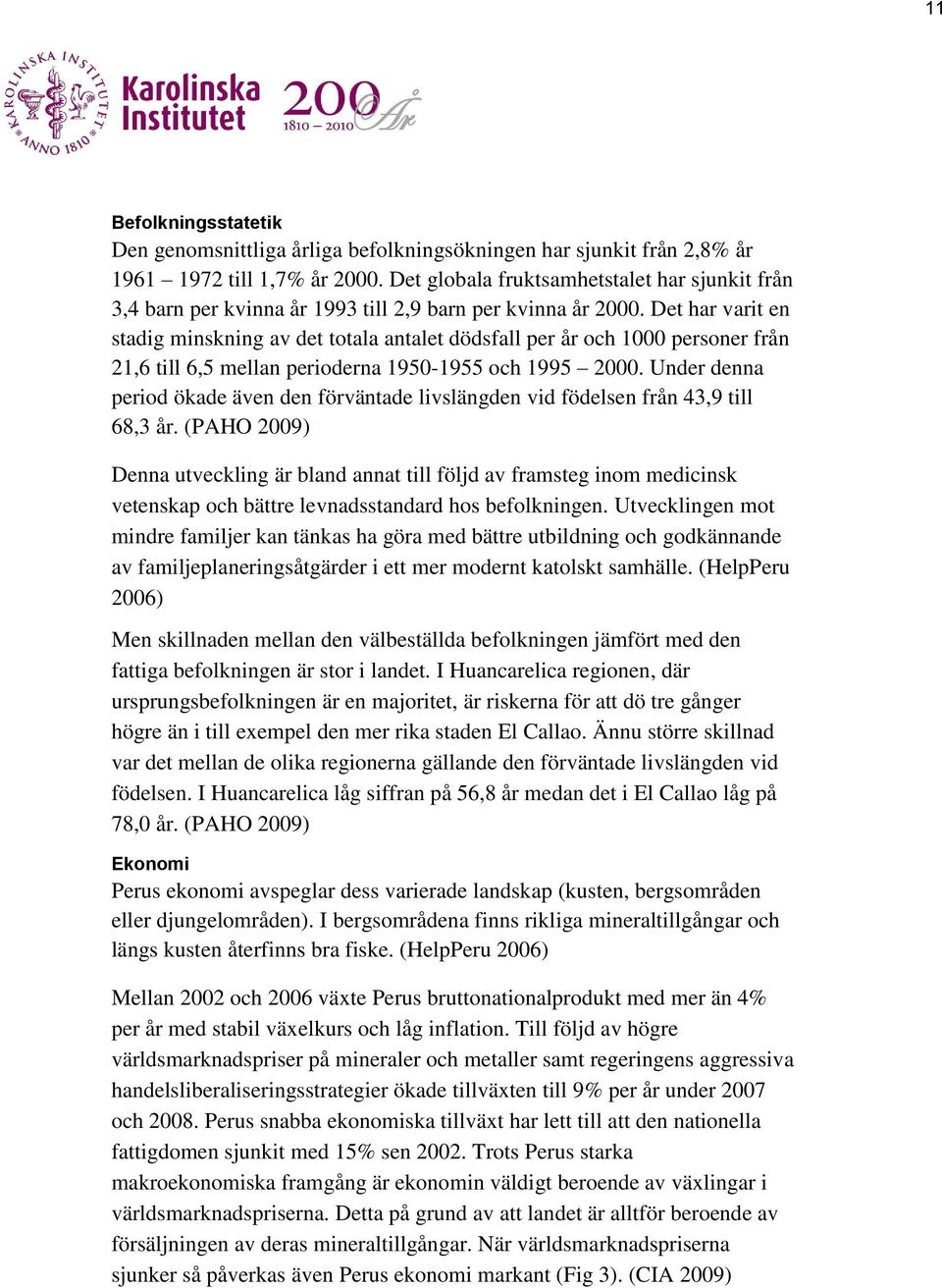 Det har varit en stadig minskning av det totala antalet dödsfall per år och 1000 personer från 21,6 till 6,5 mellan perioderna 1950-1955 och 1995 2000.