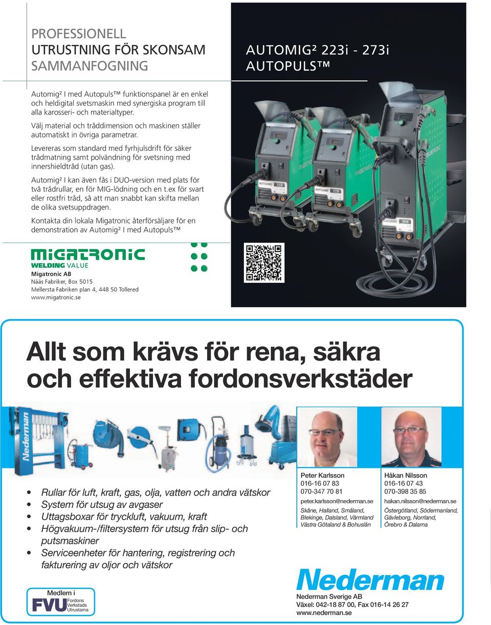 Levereras som standard med fyrhjulsdrift för säker trådmatning samt polvändning för svetsning med innershieldtråd (utan gas).